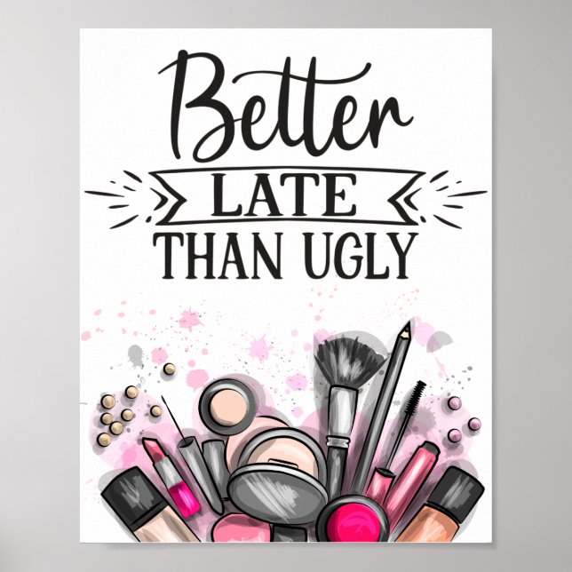Fun Better late than ugly self-ironic make up Poster (Front)