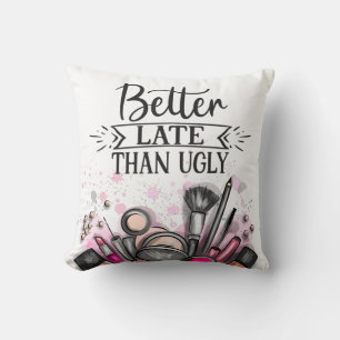 Fun Better late than ugly self-ironic make up Throw Pillow