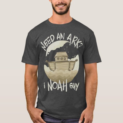 Fun Bible Story Need an Ark I Noah Guy Christian T_Shirt