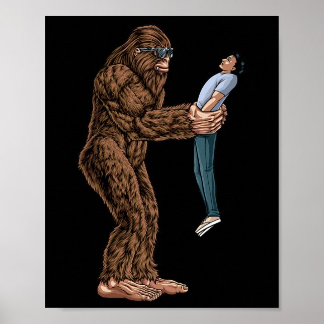 Fun Bigfoot Found A Guy And Picked Him Up - Sasqua Poster (Front)