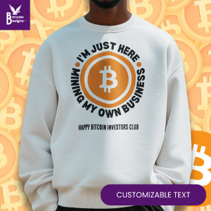 Fun Bitcoin JUST MINING MY OWN BUSINESS Crypto Sweatshirt