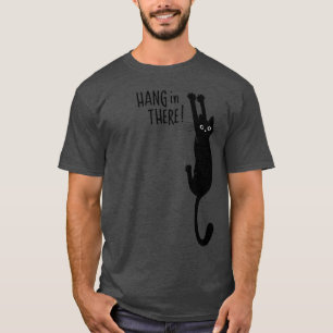 Fun Black Cat Hanging On - Hang in There! Humorous T-Shirt