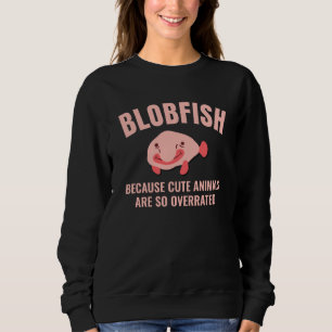 Fun BLOBFISH Cute Animals Overrated Custom Text Sweatshirt