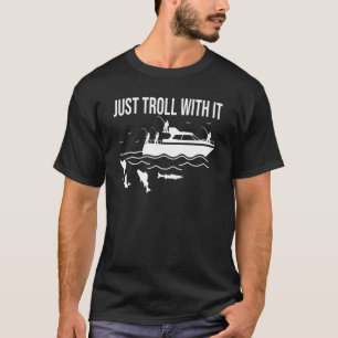 Fun boat fishing trolling just troll with it spinn T-Shirt