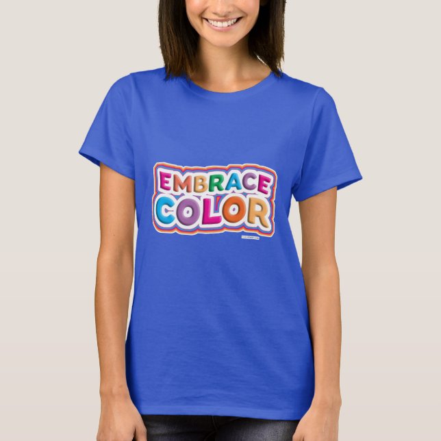 Fun Bold Bright Embrace Color Epic Motto T-Shirt (Front)