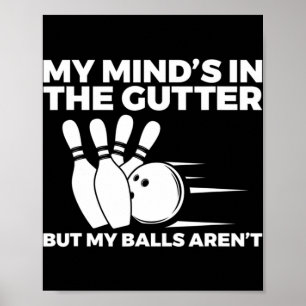 Fun Bowling My Mind's in the Gutter But My Balls A Poster