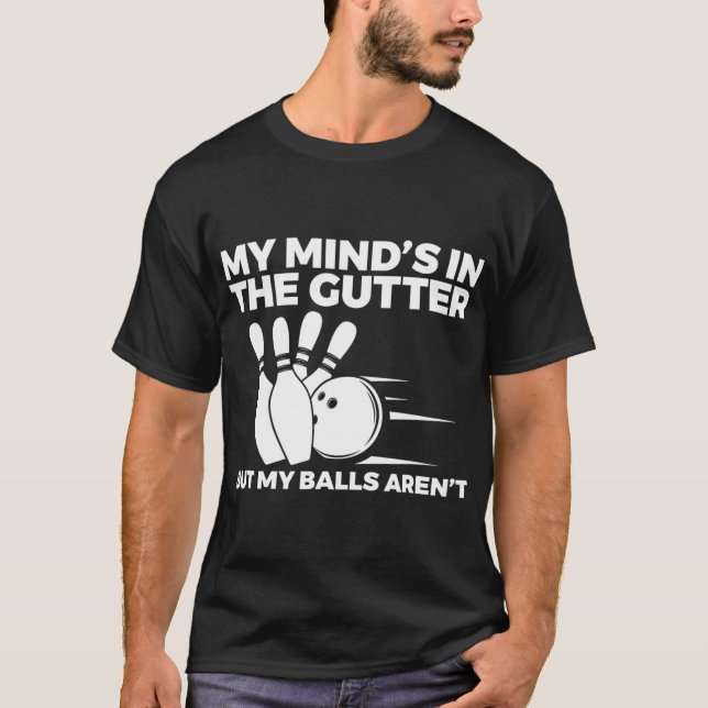 Fun Bowling My Mind's in the Gutter But My Balls A T-Shirt (Front)