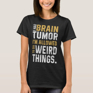 Fun Brain Tumor Awareness Aneurysm I Had A Brain T T-Shirt