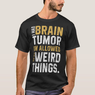 Fun Brain Tumor Awareness Aneurysm I Had A Brain T T-Shirt