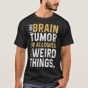 Fun Brain Tumor Awareness Aneurysm I Had A Brain T T-Shirt