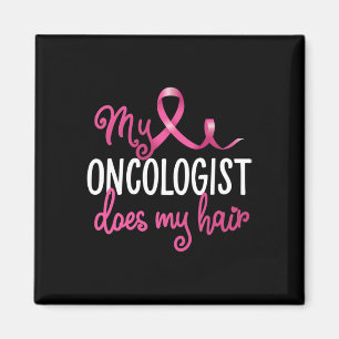 Fun Breast Cancer My Oncologist Does My Hair Recov Magnet