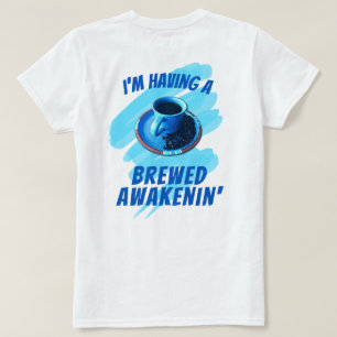 Fun Brewed Awakenin' Coffee Cup Saucer Beans T-Shirt