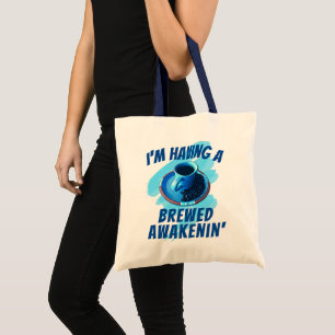 Fun Brewed Awakenin' Coffee Cup Saucer Beans Tote Bag