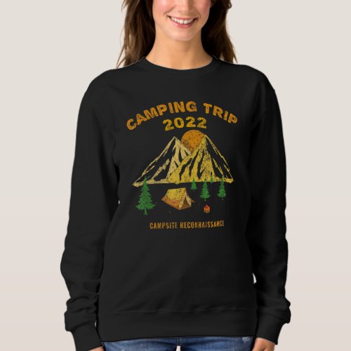 Fun Camping Trip 2022  Campsite Reconnaissance Sweatshirt