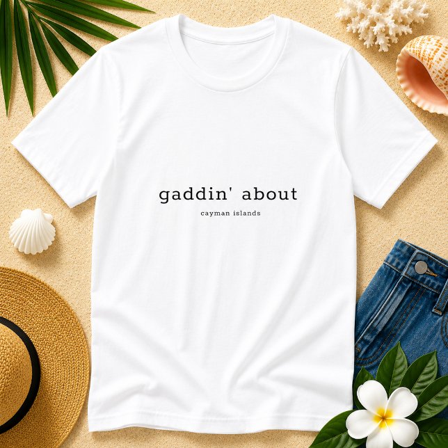 Fun Caymanian Dialect Gaddin' About T-Shirt (Pineapple Paperie_Spoken Like a True Caymanian_Zazzle T-shirt Front_gaddin' about)