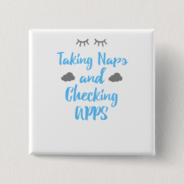 Fun Cell Phone Humor Taking Naps and Checking Apps Button (Front)