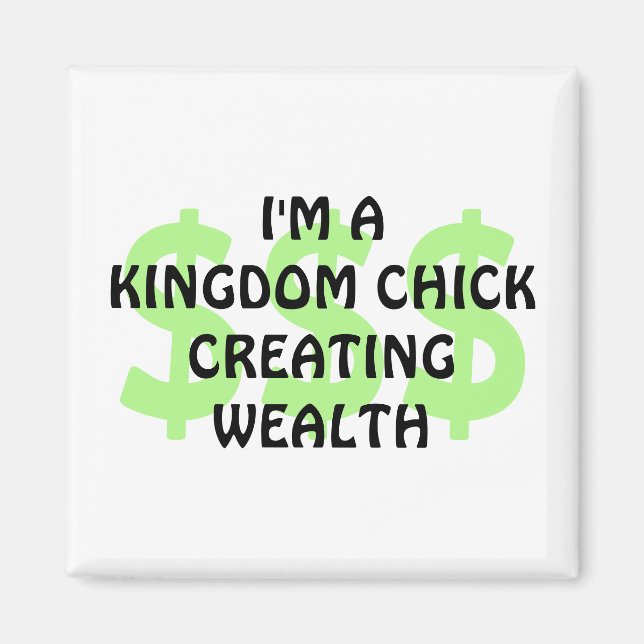 Fun Christian KINGDOM CHICK CREATING WEALTH Magnet (Front)