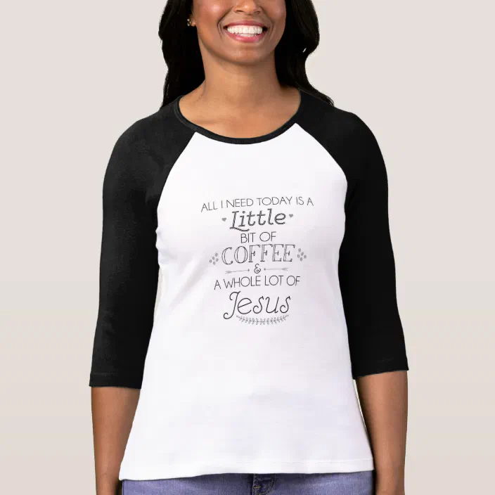 T Shirts With Christian Sayings Fun Christian Saying Tee Coffee And Jesus T-Shirt | Zazzle.com