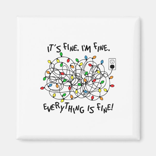 Fun Christmas Lights Its Fine Im Fine Everything I Magnet (Front)