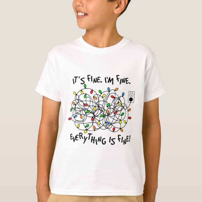 Fun Christmas Lights Its Fine Im Fine Everything I T-Shirt (Front)
