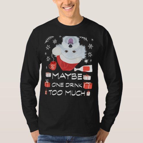 Fun Christmas Maybe One Drink Too Much Maltese Dru T_Shirt