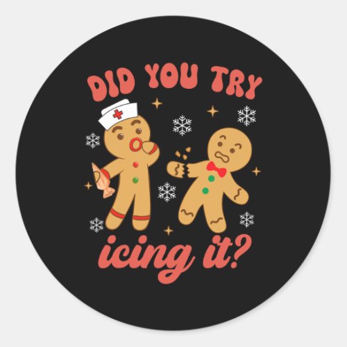 Fun Christmas Nurse Gingerbread Man Did You Try Ic Classic Round Sticker