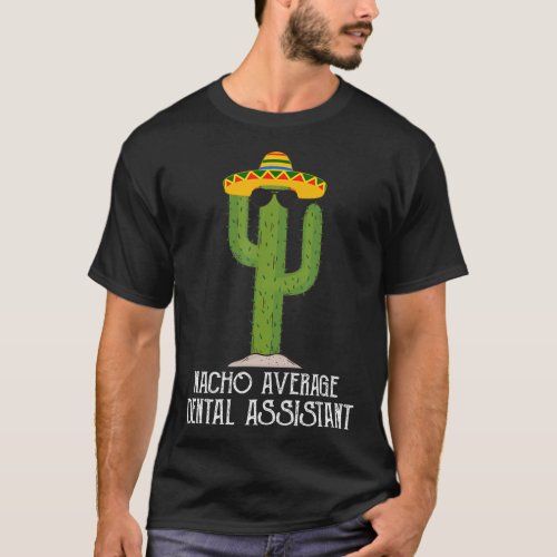 Fun Cinco De Mayo Fiesta Meme Nacho Average Dental T_Shirt
