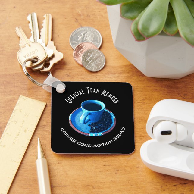 Fun Coffee Consumption Squad Team Member Custom Keychain (Desk)