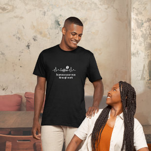fun Coffee Work Quote Espresso your work way   T-Shirt