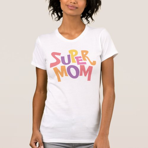 Fun Colorful Super Mom Word Art Quote T_Shirt