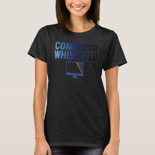 Fun Computer Whisperer  IT Geeks Nerds IT Support  T-Shirt