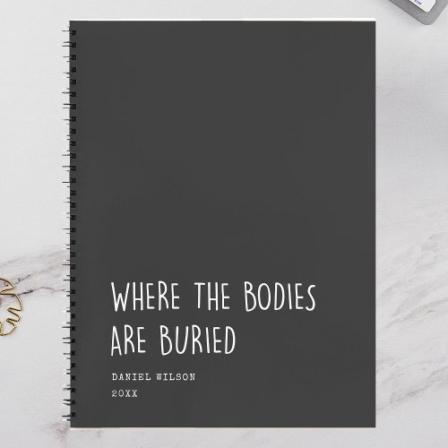 Fun Coworker Student Gift Where Bodies are buried Notebook