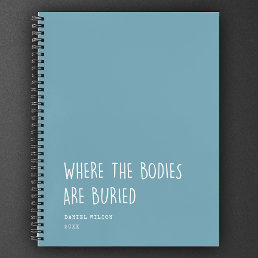 Fun Coworker Student Gift Where Bodies are buried  Notebook