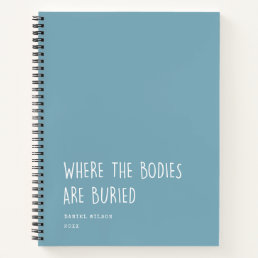 Fun Coworker Student Gift Where Bodies are buried  Notebook