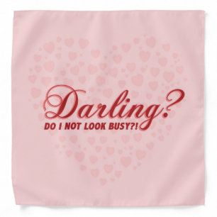 Fun cute saying Darling do I not look busy Bandana
