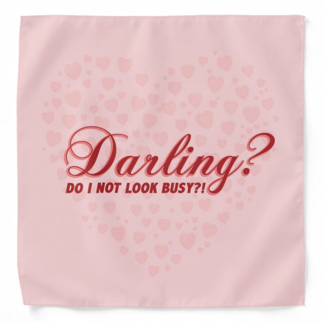 Fun cute saying Darling do I not look busy Bandana (Front)