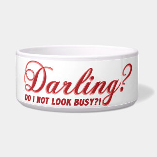 Fun cute saying Darling do I not look busy Bowl