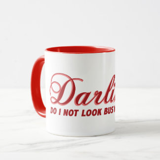 Fun cute saying Darling do I not look busy Mug