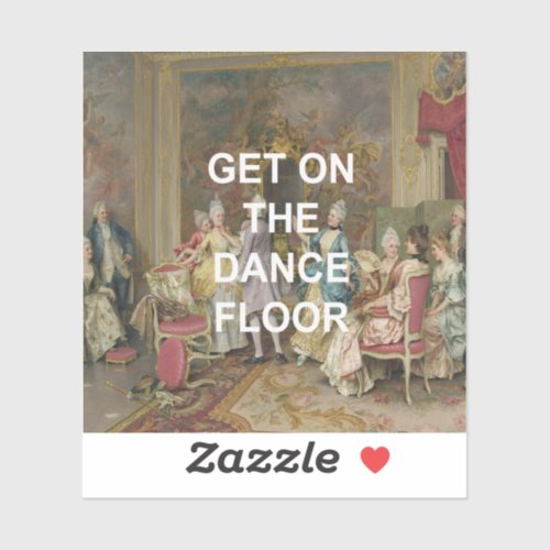 Fun Dance Floor Quote  Victorian Oil Painting Sticker