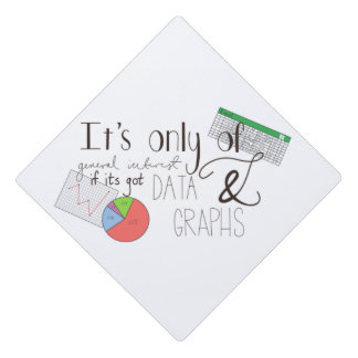 Fun Data and Graphs Quote Graduation Cap Topper
