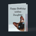 Fun Daughter Birthday Wishes Siamese Cat Card<br><div class="desc">Funny Daughter Birthday Wishes Siamese Cat Animal Humor you up.   Perfect for that Daughter in your life with a sense of humor,  a love of cats and a birthday</div>
