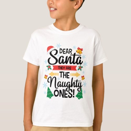 Fun dear Santa they are the naughty ones Christmas T_Shirt