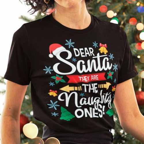 Fun dear Santa they are the naughty ones Christmas T_Shirt