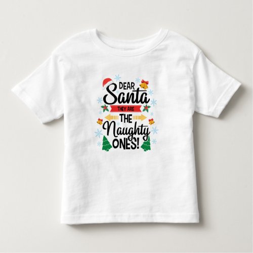 Fun dear Santa they are the naughty ones Christmas Toddler T_shirt