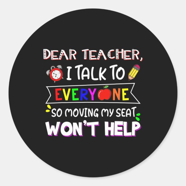Fun Dear Teacher I Talk To Everyone Moving Seat Wo Classic Round Sticker (Front)