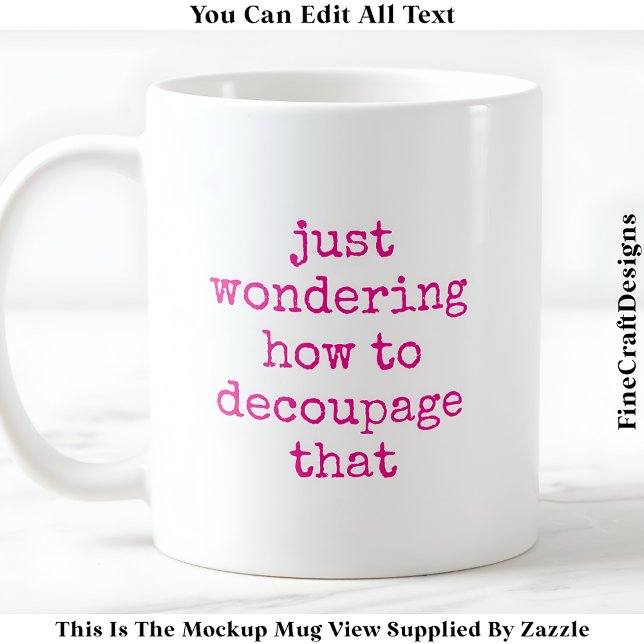 Fun Decoupage Artist Quote Custom 011 Funny Craft Coffee Mug (Creator Uploaded)