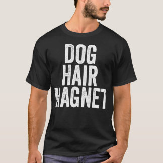 Fun Dog Lover Quote Saying Slogan Gift Dog Hair Ma T-Shirt