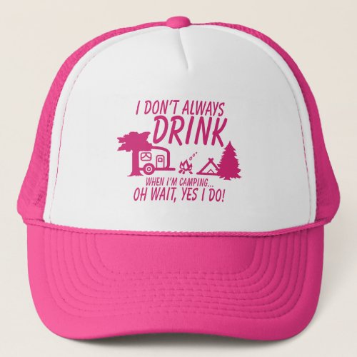 Fun Dont Always Drink Yes I Do Camping Party Trucker Hat