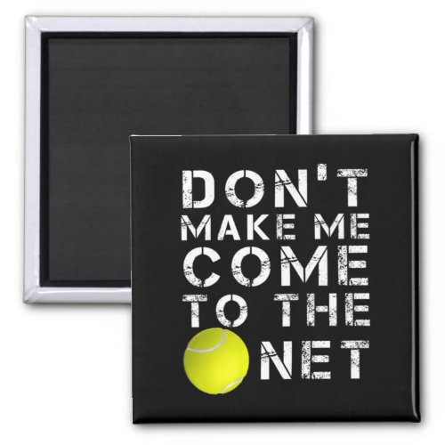 Fun Dont Make Me Come To The Net Tennis Player De Magnet