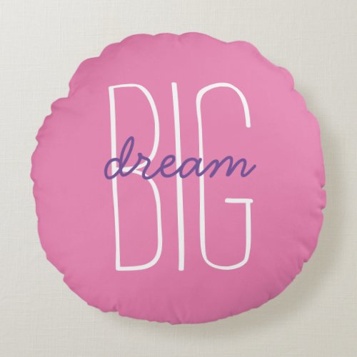 Fun Dream Big Quote Pink Purple  White Decorative Round Pillow